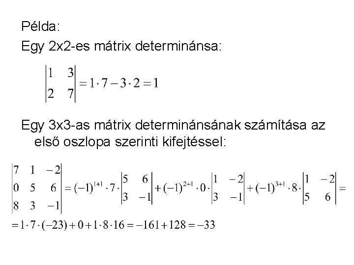 Példa: Egy 2 x 2 -es mátrix determinánsa: Egy 3 x 3 -as mátrix