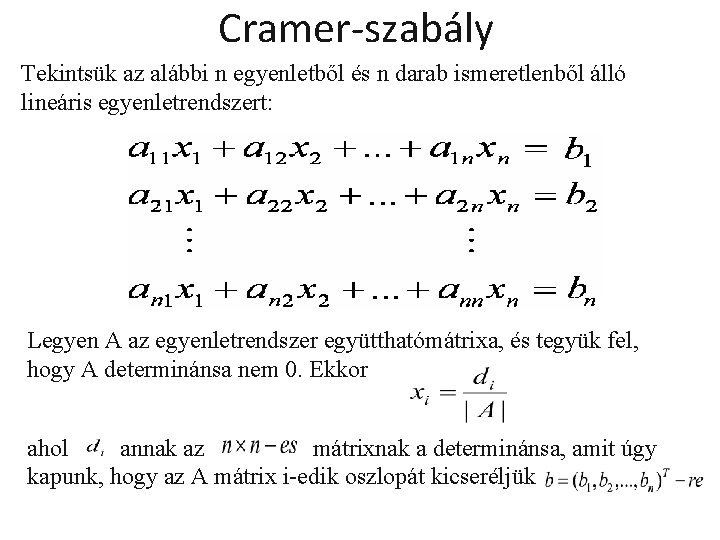 Cramer-szabály Tekintsük az alábbi n egyenletből és n darab ismeretlenből álló lineáris egyenletrendszert: Legyen