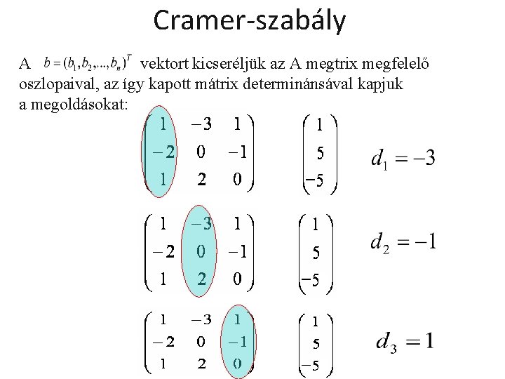 Cramer-szabály A vektort kicseréljük az A megtrix megfelelő oszlopaival, az így kapott mátrix determinánsával