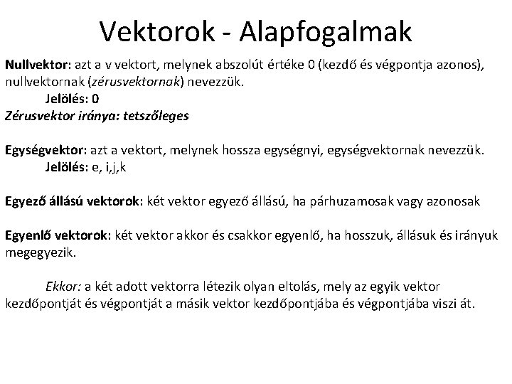 Vektorok - Alapfogalmak Nullvektor: azt a v vektort, melynek abszolút értéke 0 (kezdő és
