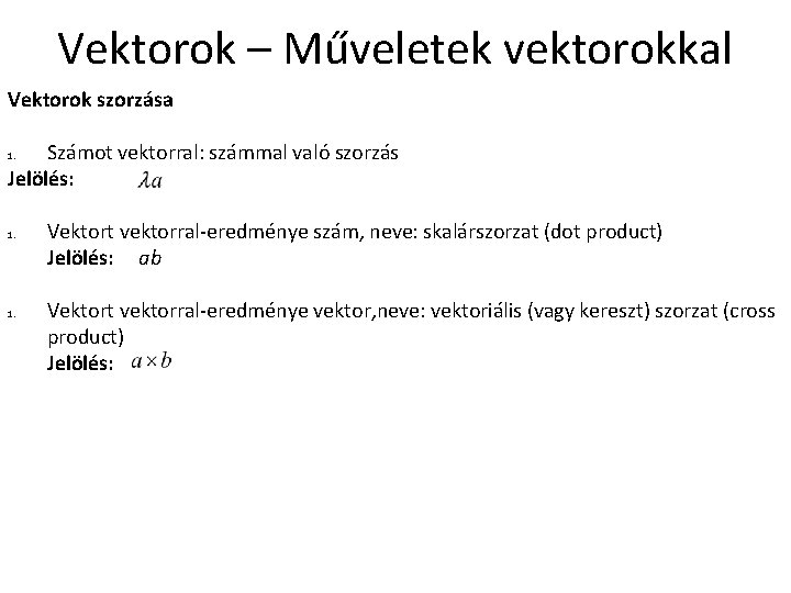 Vektorok – Műveletek vektorokkal Vektorok szorzása Számot vektorral: számmal való szorzás Jelölés: 1. 1.