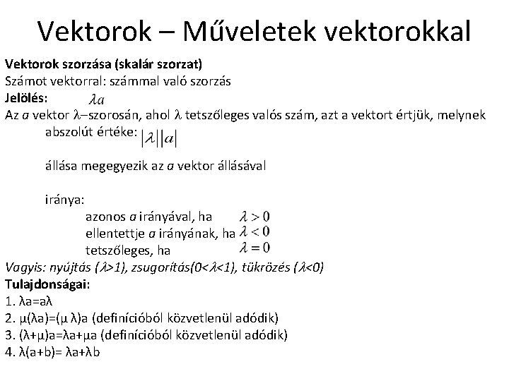Vektorok – Műveletek vektorokkal Vektorok szorzása (skalár szorzat) Számot vektorral: számmal való szorzás Jelölés: