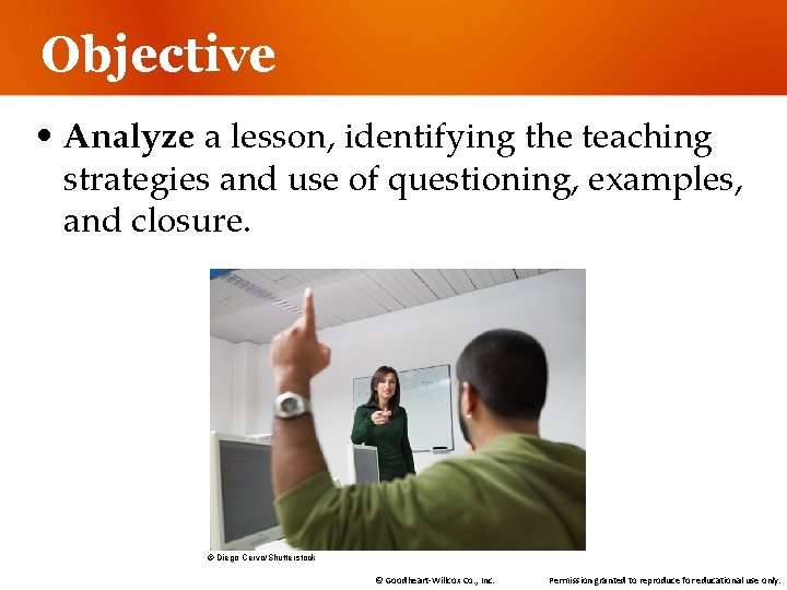 Objective • Analyze a lesson, identifying the teaching strategies and use of questioning, examples,