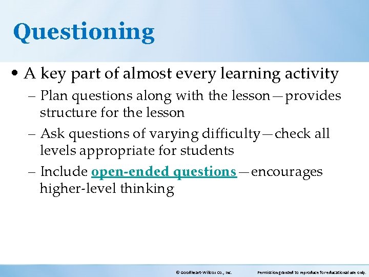 Questioning • A key part of almost every learning activity – Plan questions along