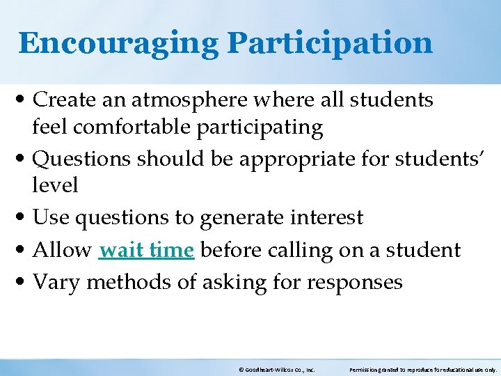 Encouraging Participation • Create an atmosphere where all students feel comfortable participating • Questions
