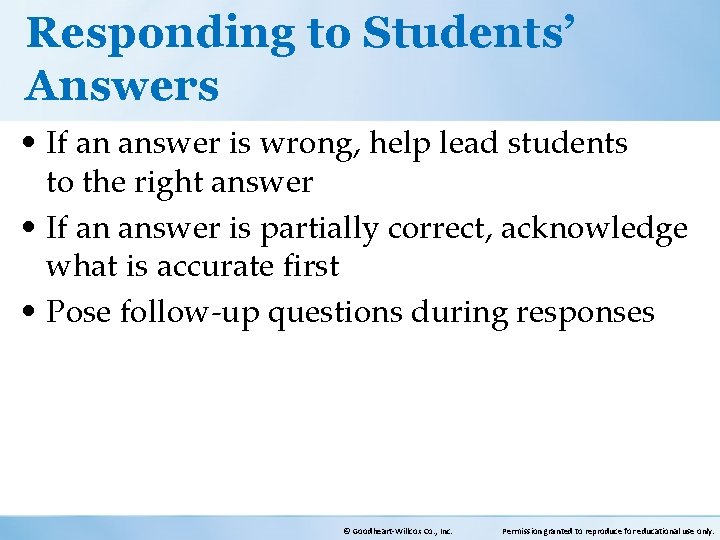 Responding to Students’ Answers • If an answer is wrong, help lead students to