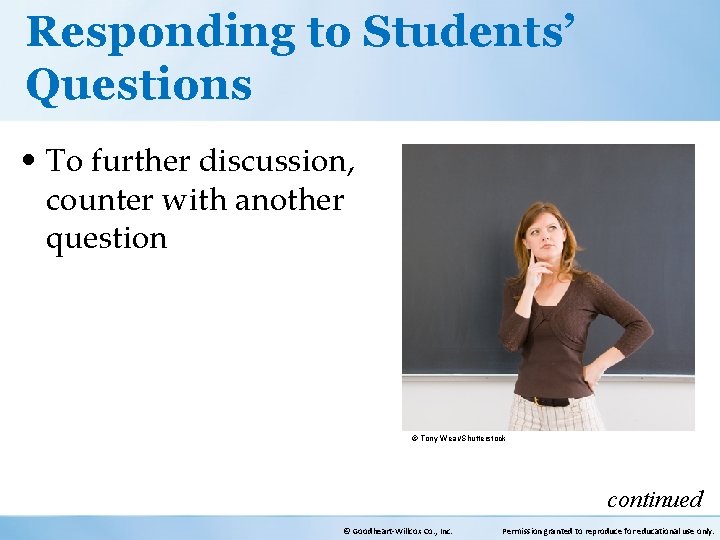 Responding to Students’ Questions • To further discussion, counter with another question © Tony