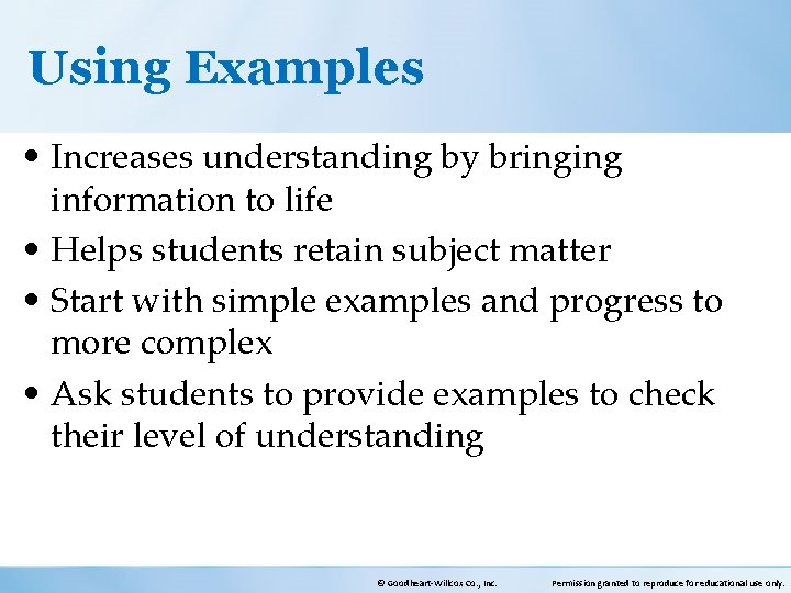 Using Examples • Increases understanding by bringing information to life • Helps students retain
