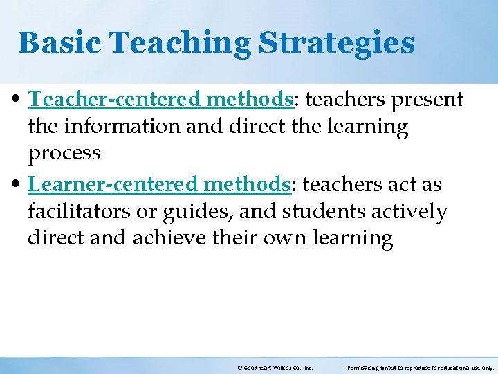 Basic Teaching Strategies • Teacher-centered methods: teachers present the information and direct the learning