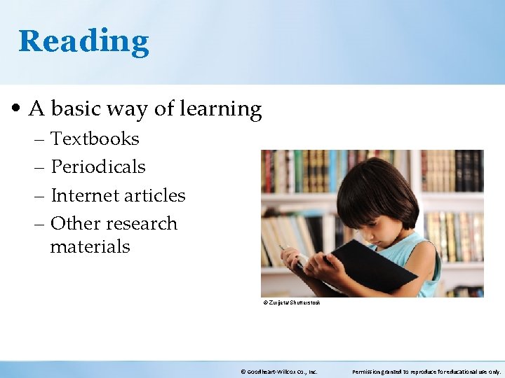 Reading • A basic way of learning – Textbooks – Periodicals – Internet articles