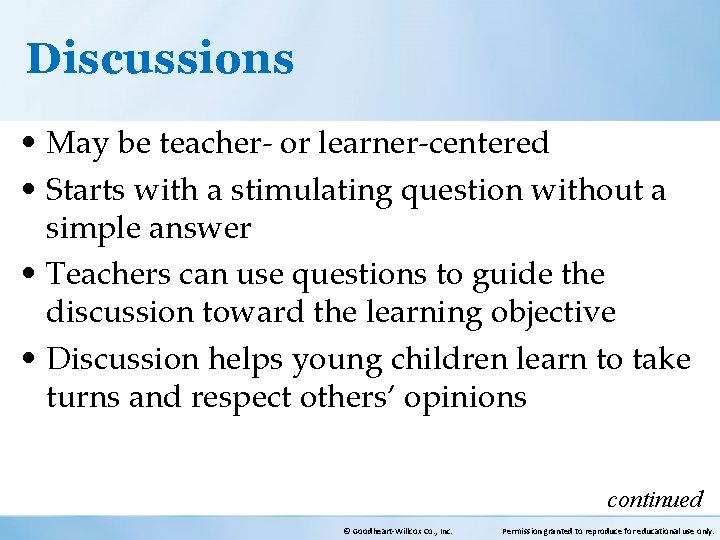 Discussions • May be teacher- or learner-centered • Starts with a stimulating question without