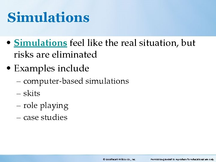 Simulations • Simulations feel like the real situation, but risks are eliminated • Examples