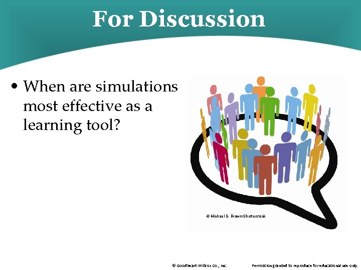 For Discussion • When are simulations most effective as a learning tool? © Michael