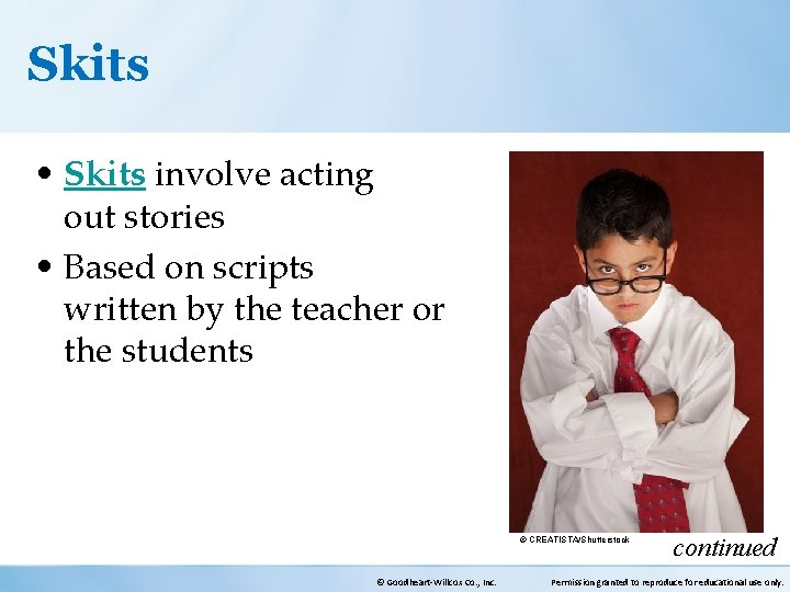 Skits • Skits involve acting out stories • Based on scripts written by the