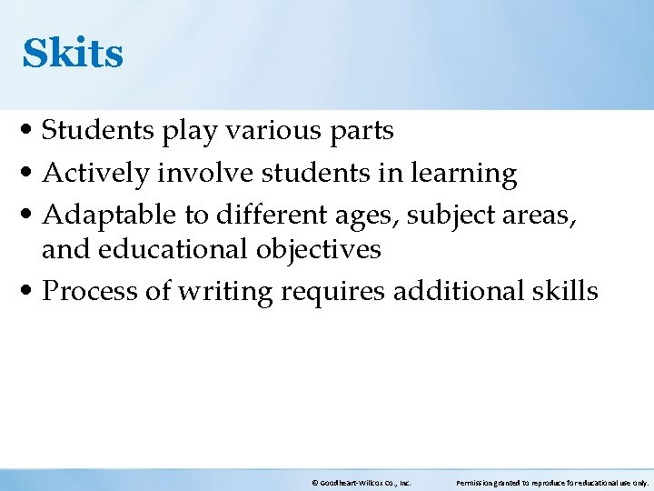 Skits • Students play various parts • Actively involve students in learning • Adaptable
