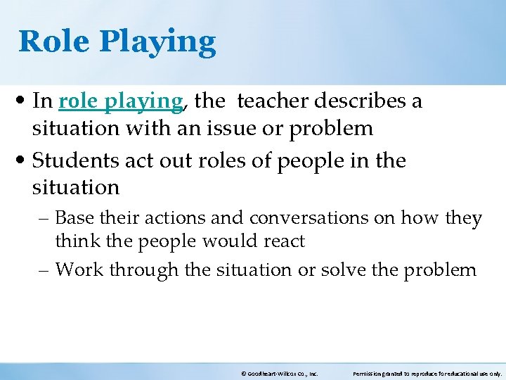 Role Playing • In role playing, the teacher describes a situation with an issue
