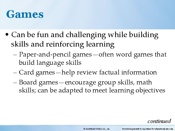 Games • Can be fun and challenging while building skills and reinforcing learning –