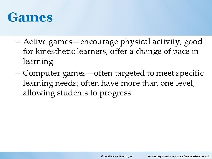 Games – Active games—encourage physical activity, good for kinesthetic learners, offer a change of