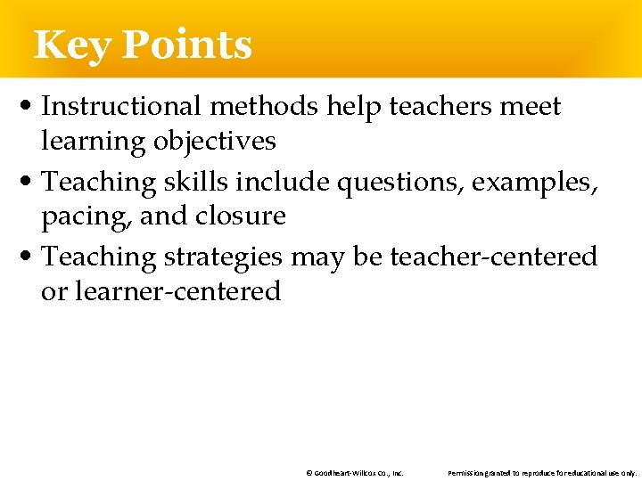 Key Points • Instructional methods help teachers meet learning objectives • Teaching skills include