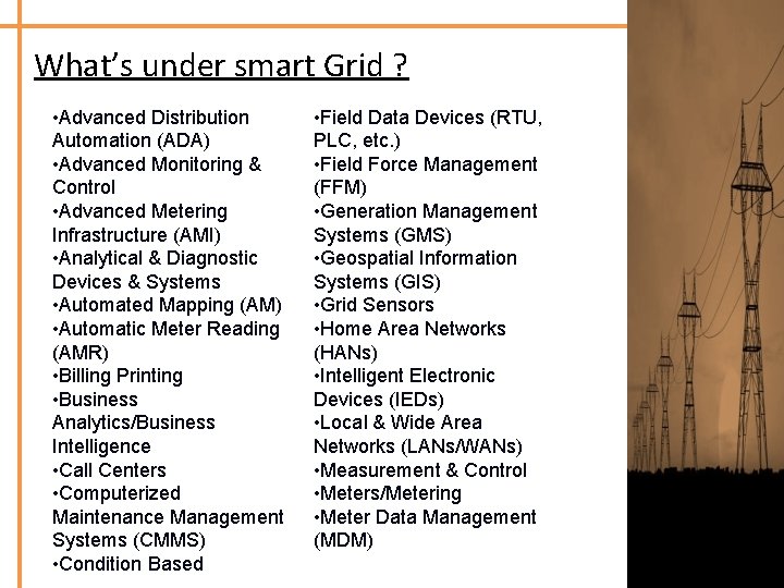 What’s under smart Grid ? • Advanced Distribution Automation (ADA) • Advanced Monitoring &