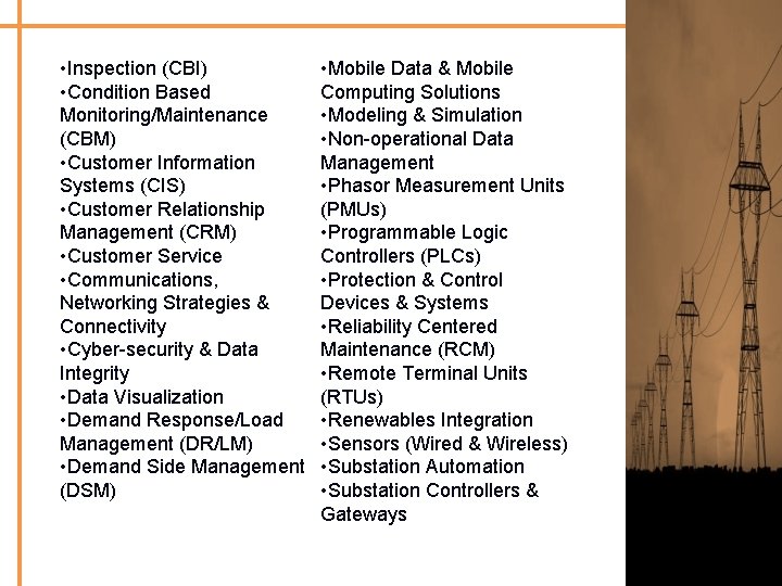  • Inspection (CBI) • Condition Based Monitoring/Maintenance (CBM) • Customer Information Systems (CIS)