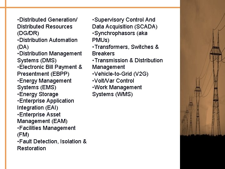  • Distributed Generation/ Distributed Resources (DG/DR) • Distribution Automation (DA) • Distribution Management