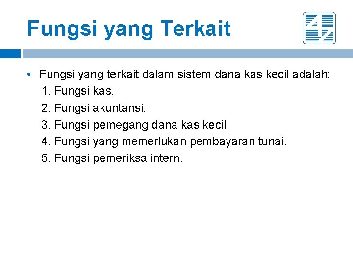 Fungsi yang Terkait • Fungsi yang terkait dalam sistem dana kas kecil adalah: 1. Fungsi yang Terkait • Fungsi yang terkait dalam sistem dana kas kecil adalah: 1.