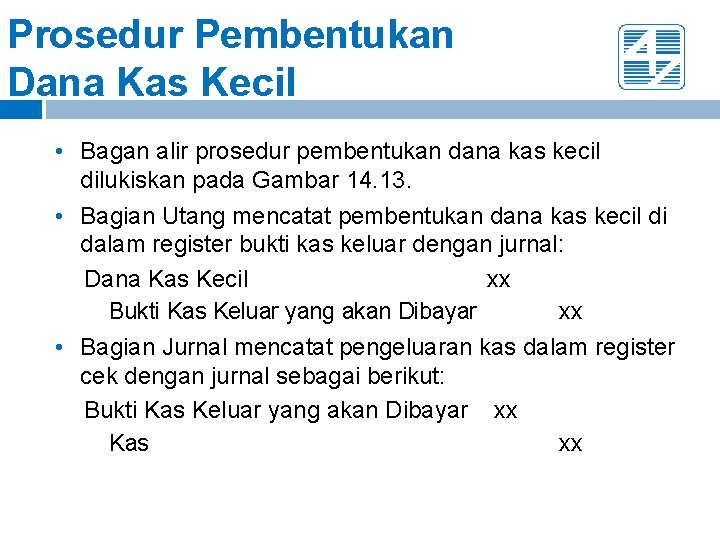 Prosedur Pembentukan Dana Kas Kecil • Bagan alir prosedur pembentukan dana kas kecil dilukiskan Prosedur Pembentukan Dana Kas Kecil • Bagan alir prosedur pembentukan dana kas kecil dilukiskan