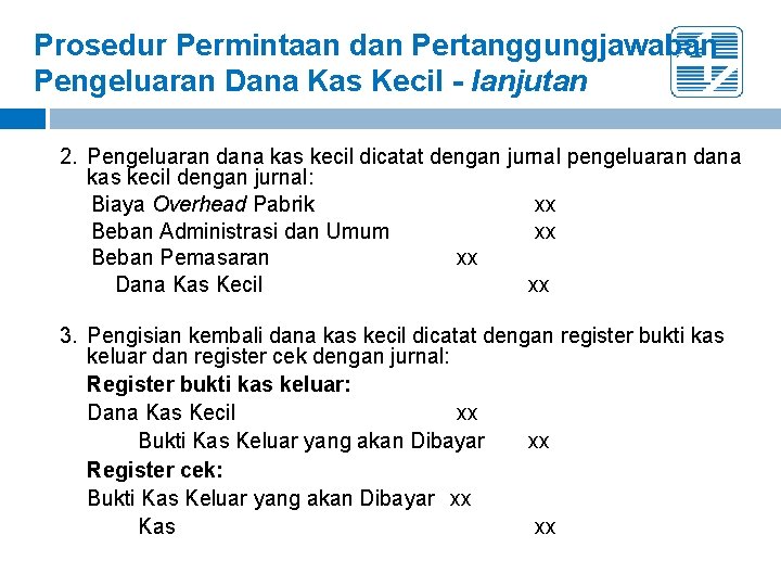 Prosedur Permintaan dan Pertanggungjawaban Pengeluaran Dana Kas Kecil - lanjutan 2. Pengeluaran dana kas Prosedur Permintaan dan Pertanggungjawaban Pengeluaran Dana Kas Kecil - lanjutan 2. Pengeluaran dana kas
