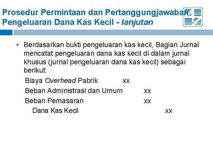 Prosedur Permintaan dan Pertanggungjawaban Pengeluaran Dana Kas Kecil - lanjutan • Berdasarkan bukti pengeluaran Prosedur Permintaan dan Pertanggungjawaban Pengeluaran Dana Kas Kecil - lanjutan • Berdasarkan bukti pengeluaran