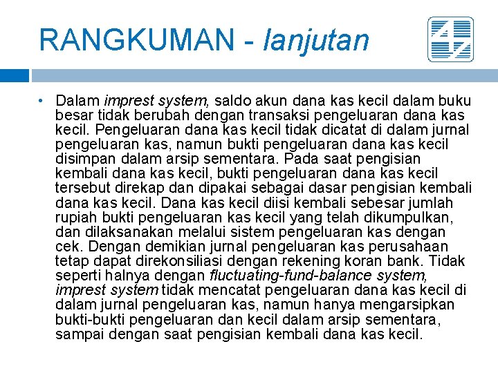 RANGKUMAN - lanjutan • Dalam imprest system, saldo akun dana kas kecil dalam buku RANGKUMAN - lanjutan • Dalam imprest system, saldo akun dana kas kecil dalam buku