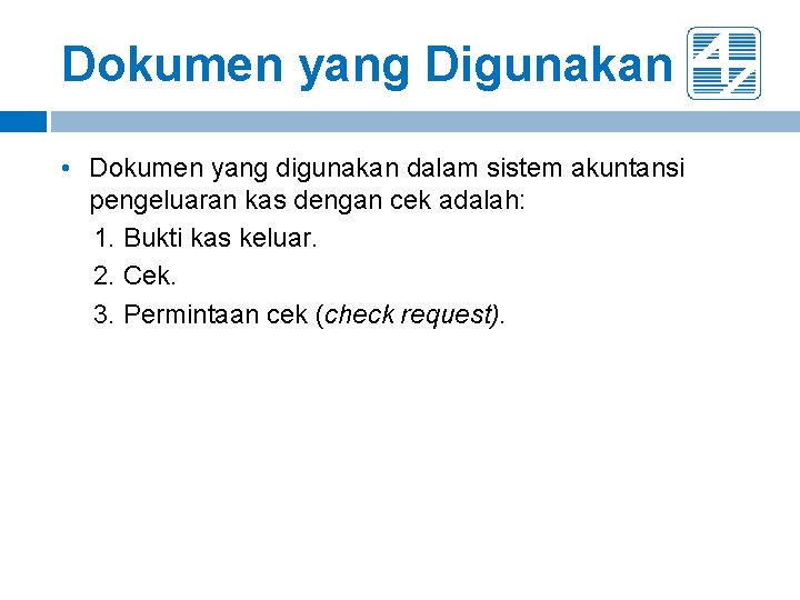 Dokumen yang Digunakan • Dokumen yang digunakan dalam sistem akuntansi pengeluaran kas dengan cek Dokumen yang Digunakan • Dokumen yang digunakan dalam sistem akuntansi pengeluaran kas dengan cek