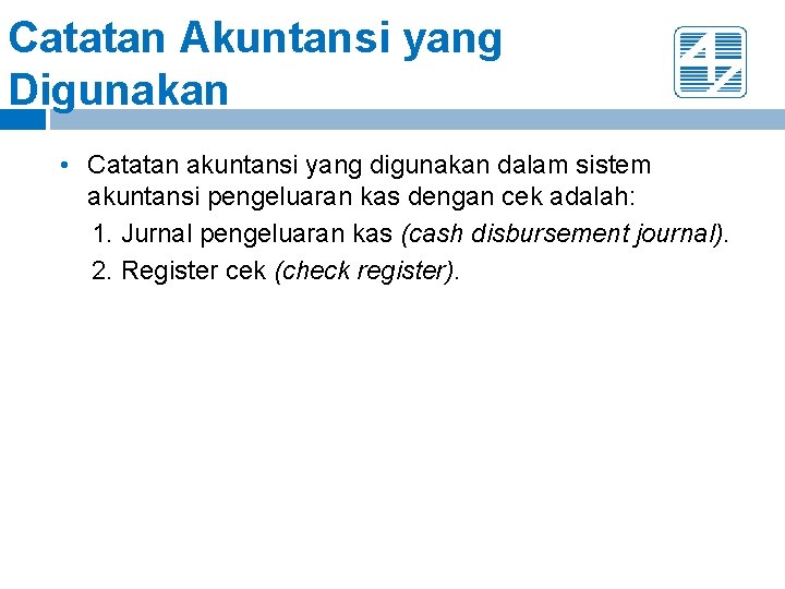 Catatan Akuntansi yang Digunakan • Catatan akuntansi yang digunakan dalam sistem akuntansi pengeluaran kas Catatan Akuntansi yang Digunakan • Catatan akuntansi yang digunakan dalam sistem akuntansi pengeluaran kas