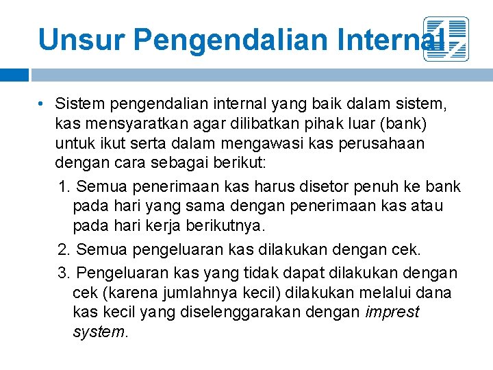 Unsur Pengendalian Internal • Sistem pengendalian internal yang baik dalam sistem, kas mensyaratkan agar Unsur Pengendalian Internal • Sistem pengendalian internal yang baik dalam sistem, kas mensyaratkan agar