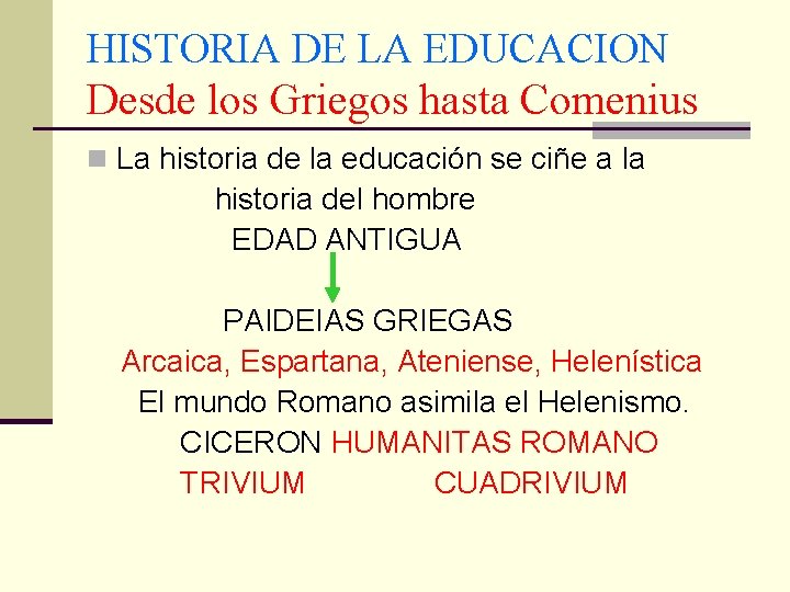 HISTORIA DE LA EDUCACION Desde los Griegos hasta Comenius n La historia de la