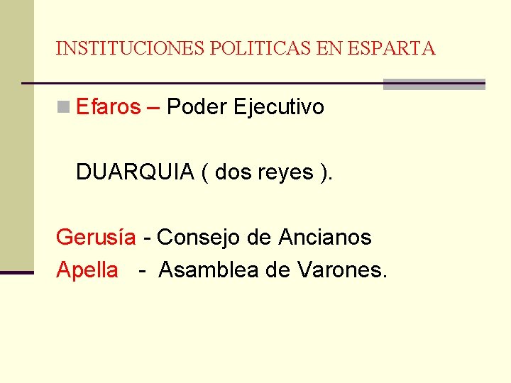 INSTITUCIONES POLITICAS EN ESPARTA n Efaros – Poder Ejecutivo DUARQUIA ( dos reyes ).