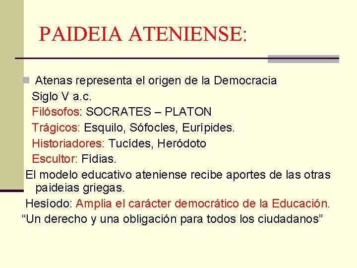 PAIDEIA ATENIENSE: n Atenas representa el origen de la Democracia Siglo V a. c.