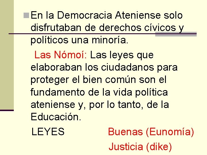 n En la Democracia Ateniense solo disfrutaban de derechos cívicos y políticos una minoría.