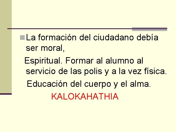 n La formación del ciudadano debía ser moral, Espiritual. Formar al alumno al servicio