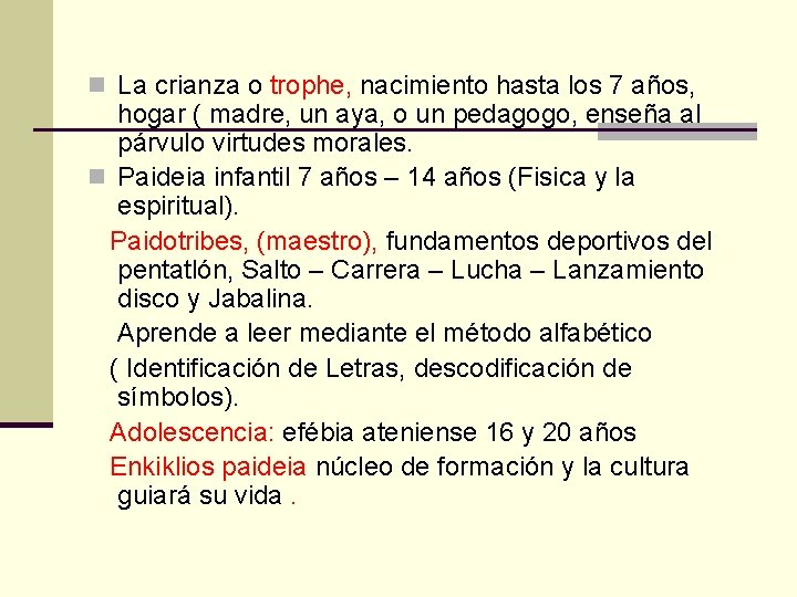 n La crianza o trophe, nacimiento hasta los 7 años, hogar ( madre, un