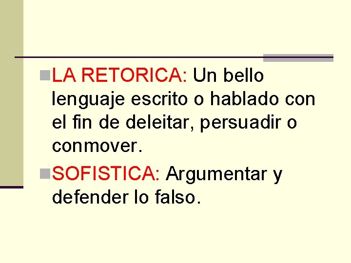 n. LA RETORICA: Un bello lenguaje escrito o hablado con el fin de deleitar,