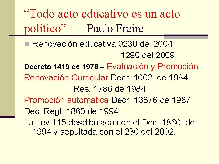 “Todo acto educativo es un acto político” Paulo Freire n Renovación educativa 0230 del