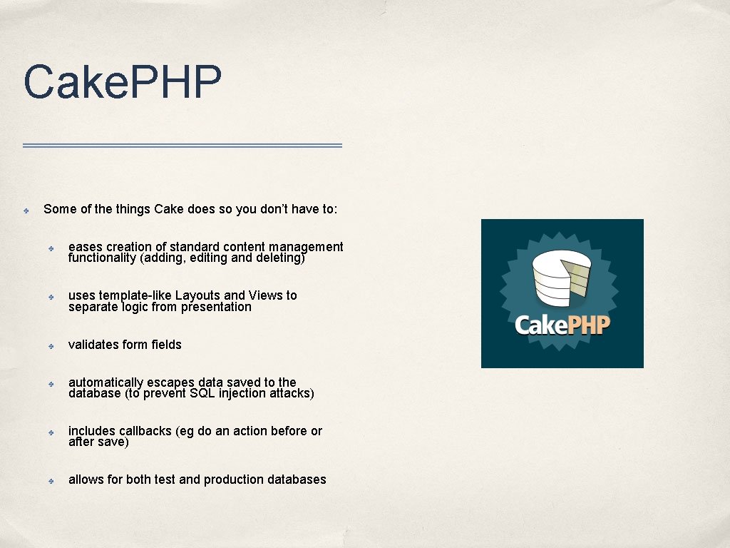 Cake. PHP ✤ Some of the things Cake does so you don’t have to: