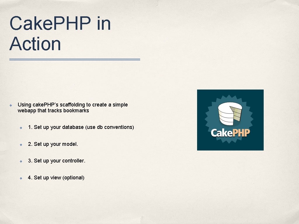 Cake. PHP in Action ✤ Using cake. PHP’s scaffolding to create a simple webapp