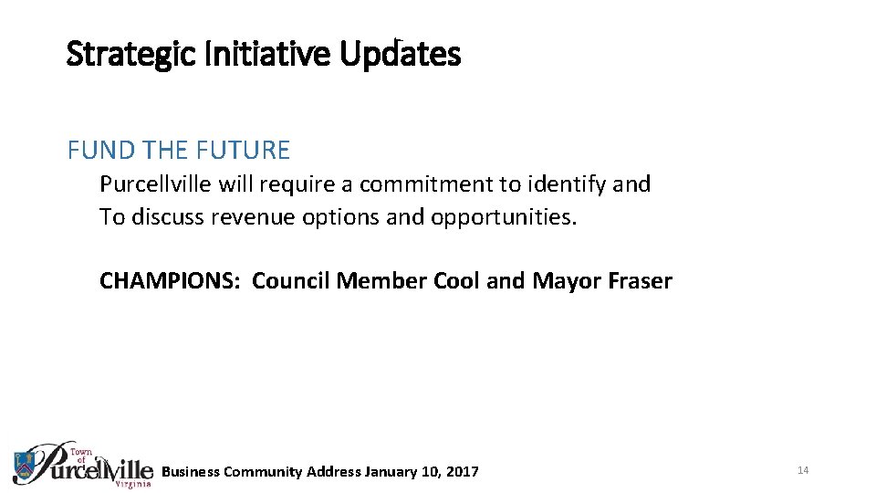 Strategic Initiative Updates FUND THE FUTURE Purcellville will require a commitment to identify and