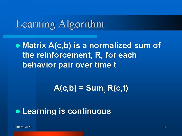 Learning Algorithm l Matrix A(c, b) is a normalized sum of the reinforcement, R,