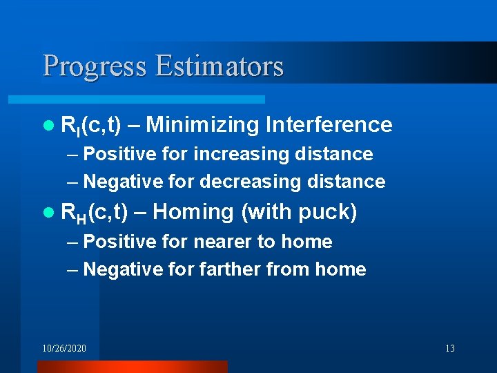 Progress Estimators l RI(c, t) – Minimizing Interference – Positive for increasing distance –