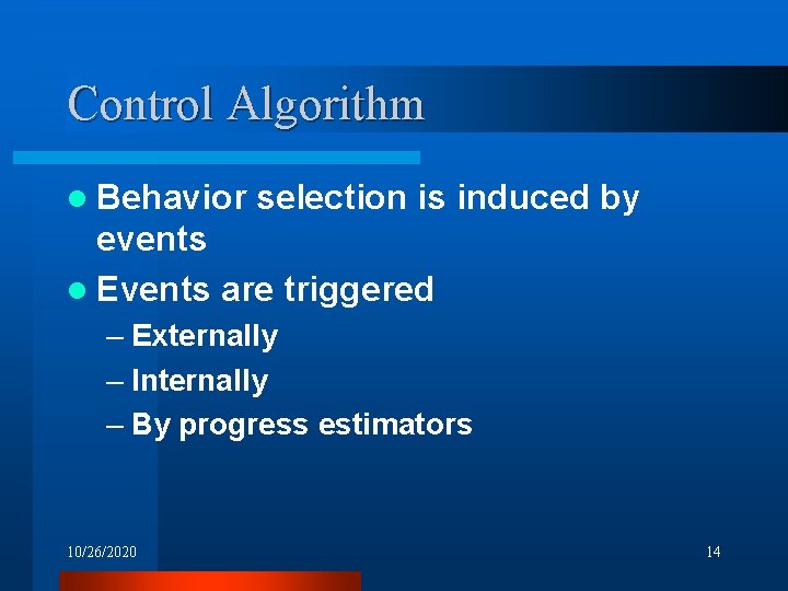 Control Algorithm l Behavior selection is induced by events l Events are triggered –