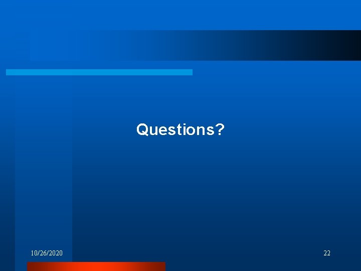 Questions? 10/26/2020 22 