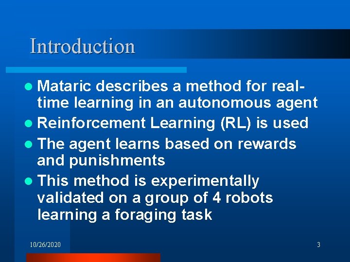 Introduction l Mataric describes a method for realtime learning in an autonomous agent l